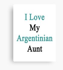 I Love My Argentinian Aunt Canvas Print