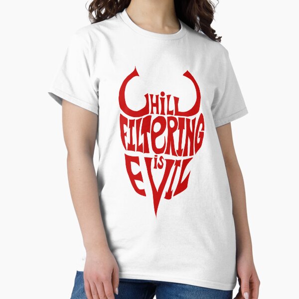 Chill Filtering is Evil Classic T-Shirt
