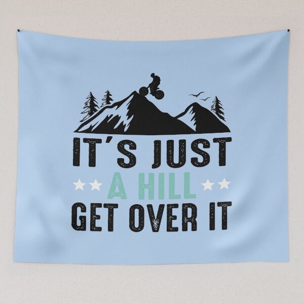 Item preview, It's just a hill get over it! designed and sold by digoarpi.