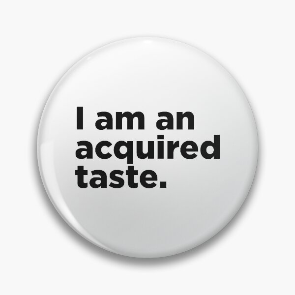 Item preview, I Am An Acquired Taste. designed and sold by Memefy.