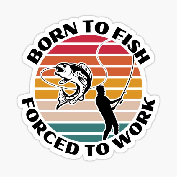 Born To Fish - Fishing - Sticker