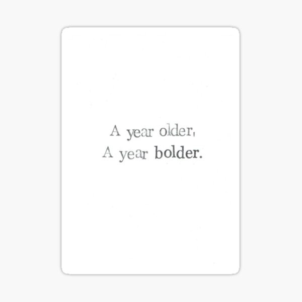  A Year Older A Year Bolder Sticker For Sale By Bluespecsstudio 