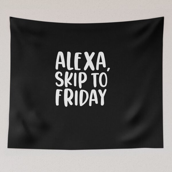 Item preview,  Alexa, Skip To Friday Funny Quote designed and sold by AritraSur.