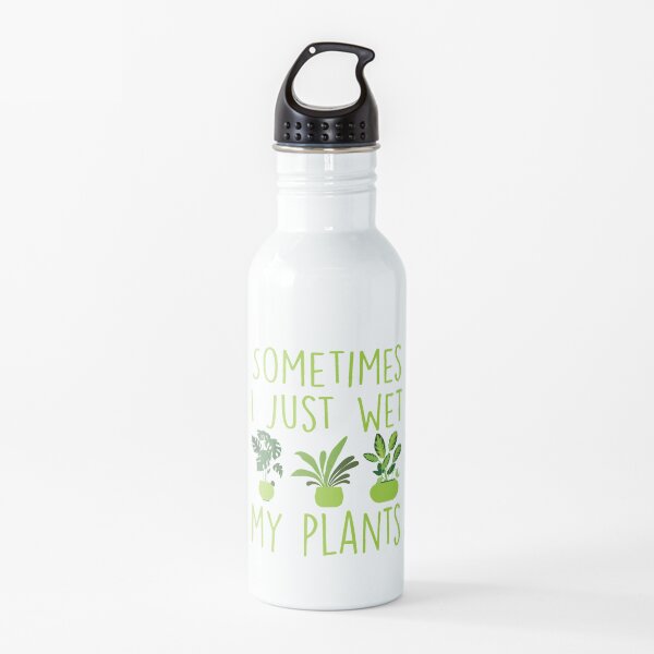 Sometimes I just wet my plants Water Bottle