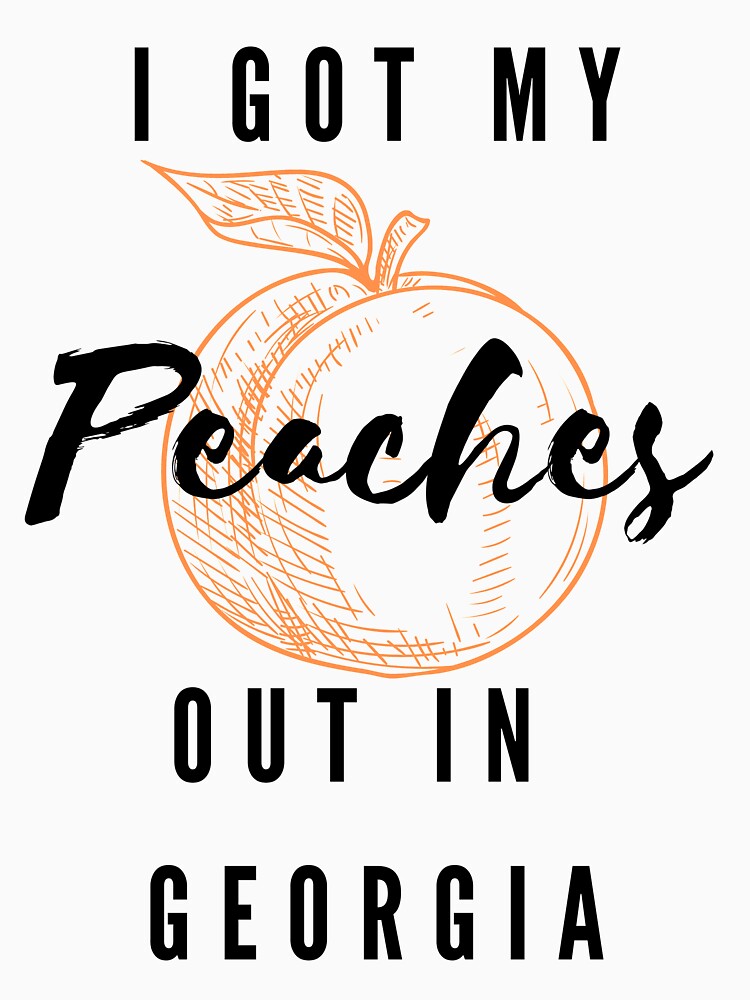 Discover I Got My Peaches Out In Georgia T-Shirt