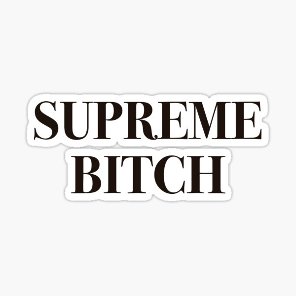 Supreme bitch