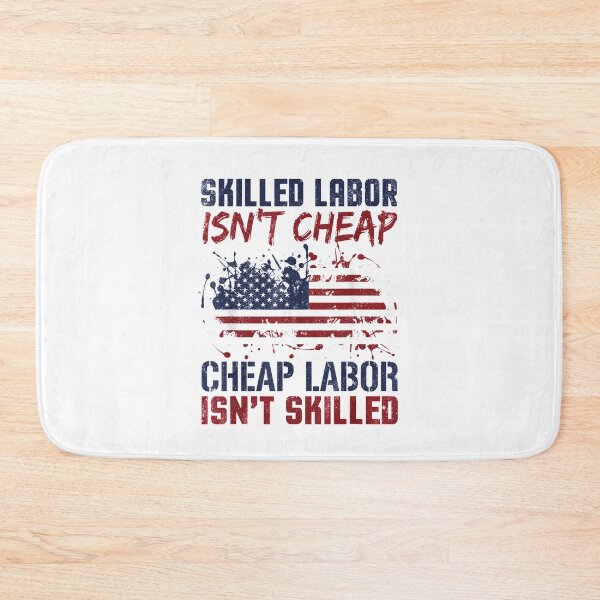 Item preview, Skilled Labor Isn't Cheap Great Laborer American designed and sold by BanBay.