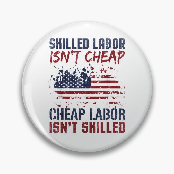 Item preview, Skilled Labor Isn't Cheap Great Laborer American designed and sold by BanBay.