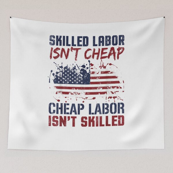 Item preview, Skilled Labor Isn't Cheap Great Laborer American designed and sold by BanBay.