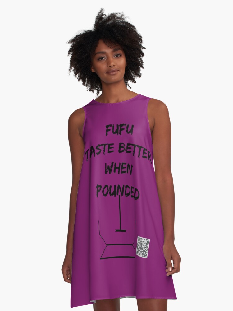 Fufu taste better when pounded | A-Line Dress