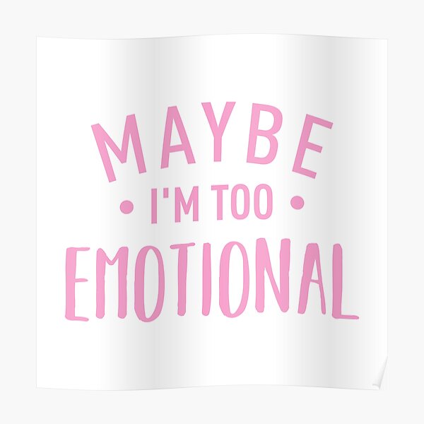 Maybe I'm Too Emotional (Pink) Poster