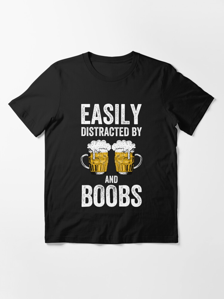 Easily Distracted By Beer and Boobs Funny Masculine T-shirt For Men Men's  Humor Beer Lover Drinking Essential T-Shirt for Sale by Cloudlia