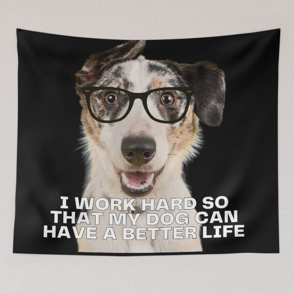Item preview, i work hard so my dog can have a better life designed and sold by November17th.