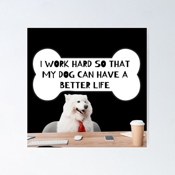 Item preview, i work hard so my dog can have a better life designed and sold by November17th.