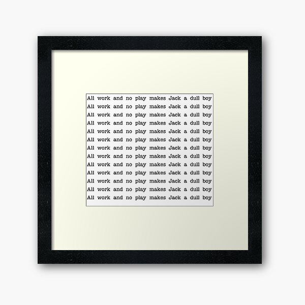 All Work And No Play Makes Jack A Dull Boy - The Shining Quote Framed Art Print