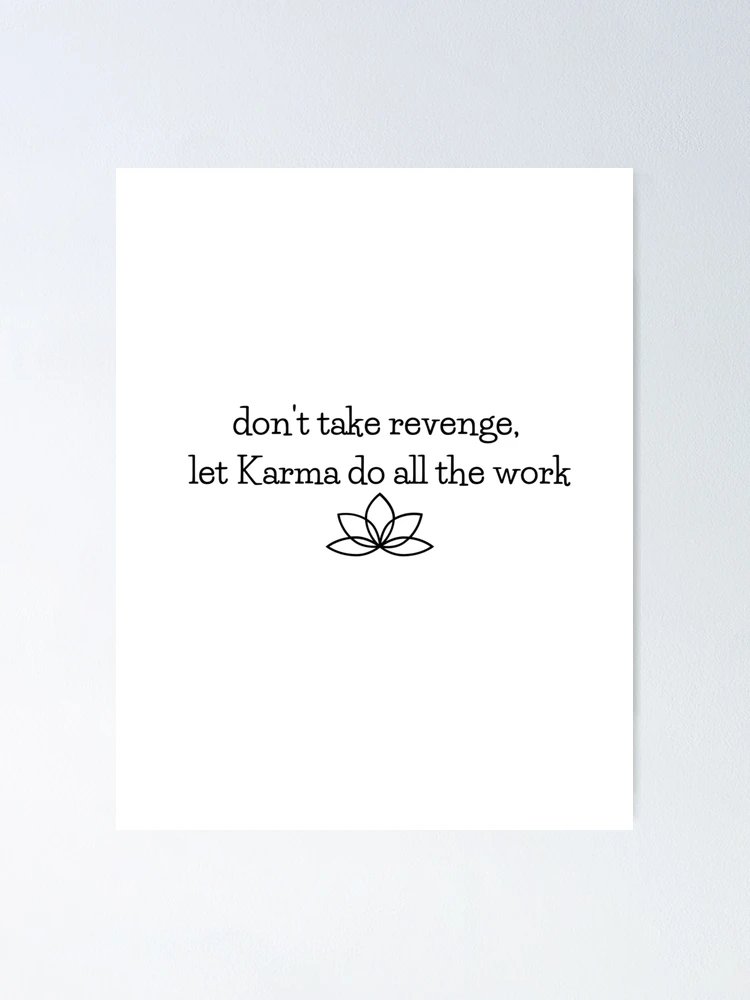 Positive Quotes/Good Karma Don't Take Revenge Poster for Sale