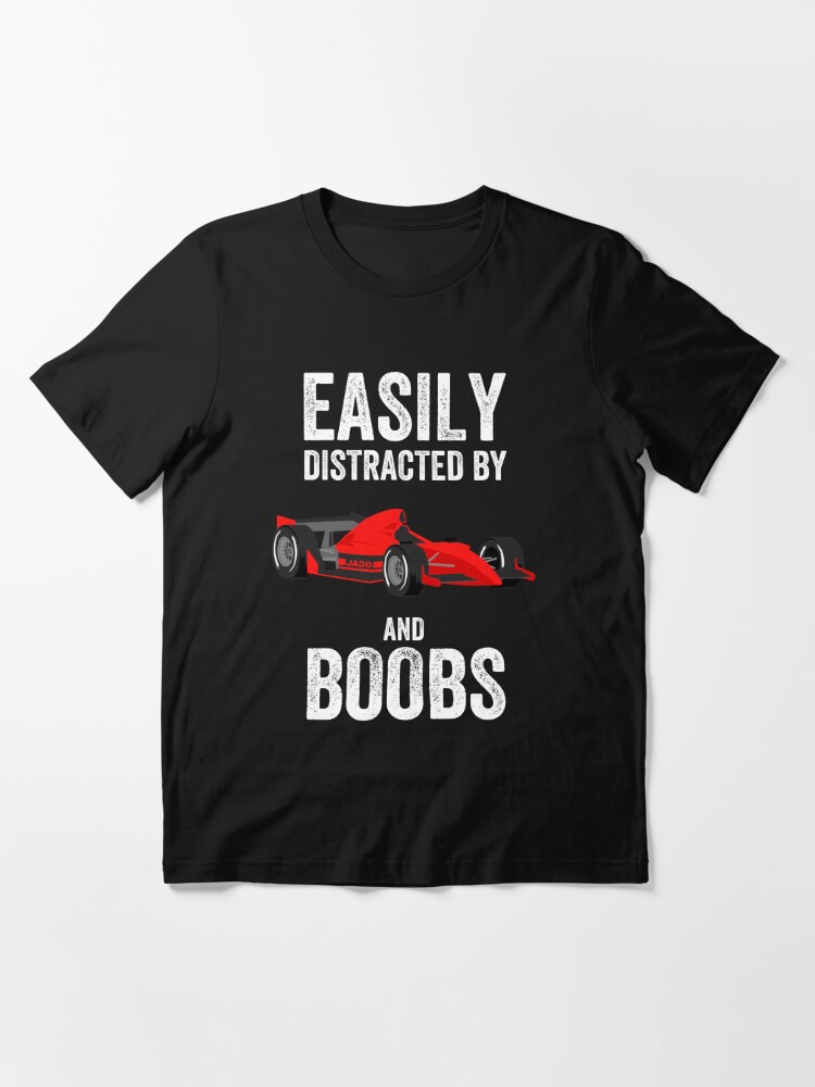 Easily Distracted By Race Cars and Boobs Funny Masculine T-shirt For Men  Men's Humor | Essential T-Shirt