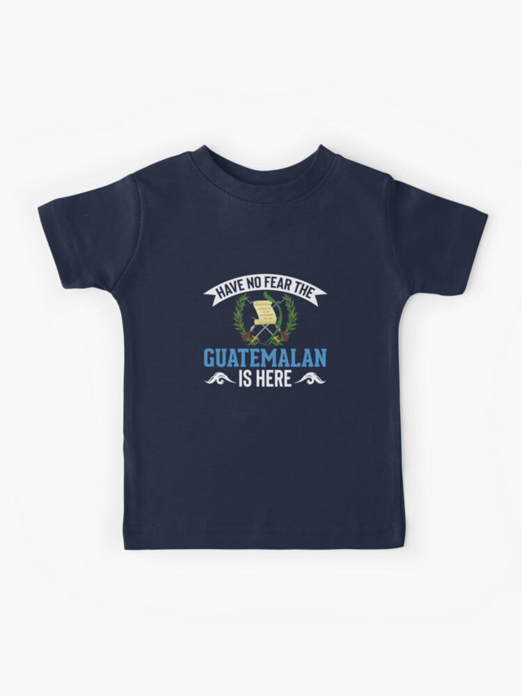 Guatemala T Shirt - Have No Fear The Guatemalan Is Here Guatemala T Shirt - Have No Fear The Guatemalan Is Here