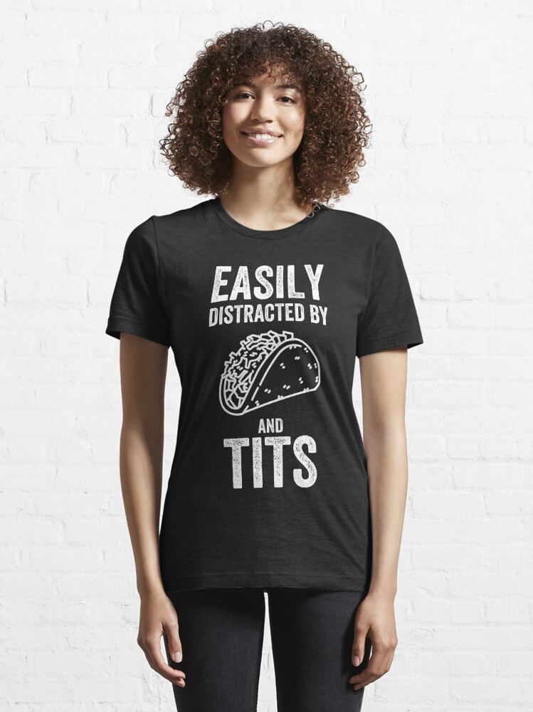 Easily Distracted By Tacos and Tits Funny Masculine T-shirt For Men Men's Humor" Essential for by Cloudlia | Redbubble