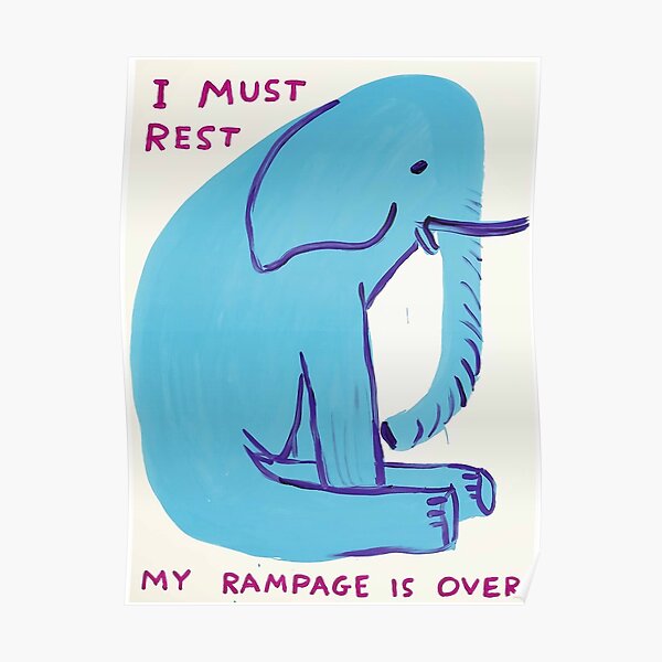 I Must Rest My Rampage Is Over Poster