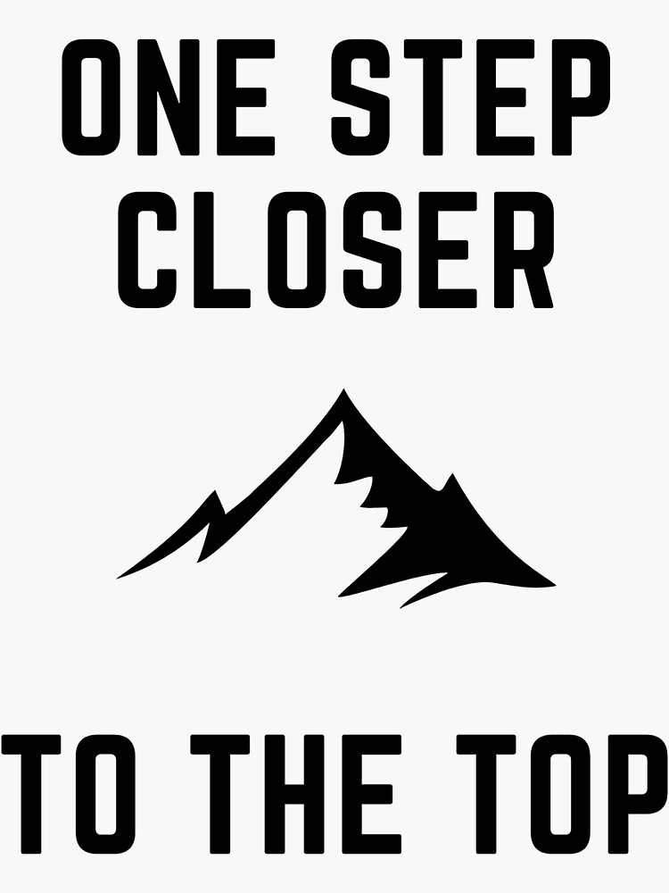 "One Step Closer To The Top" Sticker for Sale by SamuelTrizna Redbubble