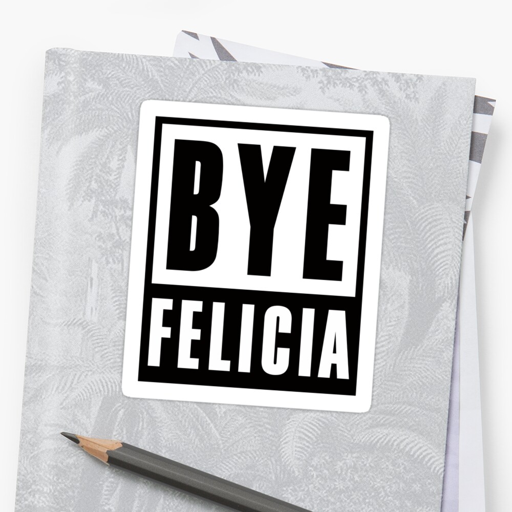 bye-felicia-sticker-by-joshburt-redbubble