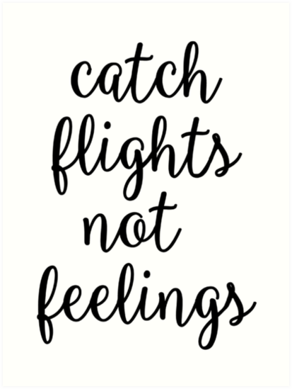 Download "Catch Flights Not Feelings" Art Print by megsiev | Redbubble