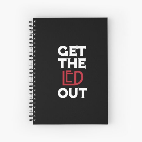 Get the Led Out Spiral Notebook