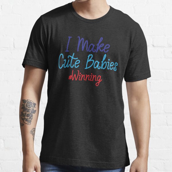 "I MAKE CUTE BABIES WINNING, Fathers Day Gift, Graphic Creative Tee