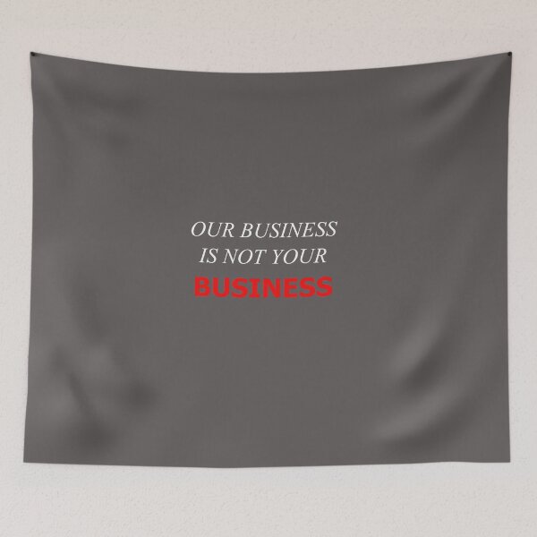 Item preview, Our Business Is Not Your Business New1 designed and sold by SelfUpgrade.