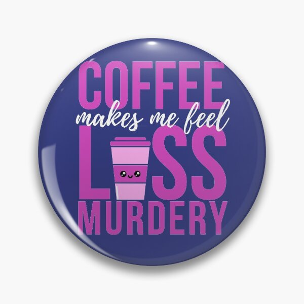 Item preview,  Coffee Makes Me Feel Less Murdery designed and sold by Wagdy-online.