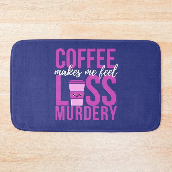 Item preview,  Coffee Makes Me Feel Less Murdery designed and sold by Wagdy-online.