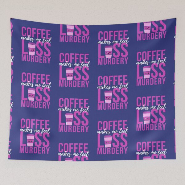 Item preview,  Coffee Makes Me Feel Less Murdery designed and sold by Wagdy-online.
