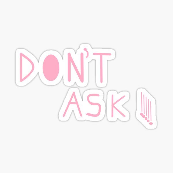 DON'T ASK !!! Pink Sticker