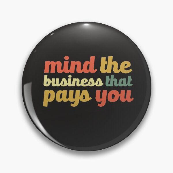 Item preview, Mind The Business That Pays You MYOB Funny Meme Sarcastic designed and sold by gkao.