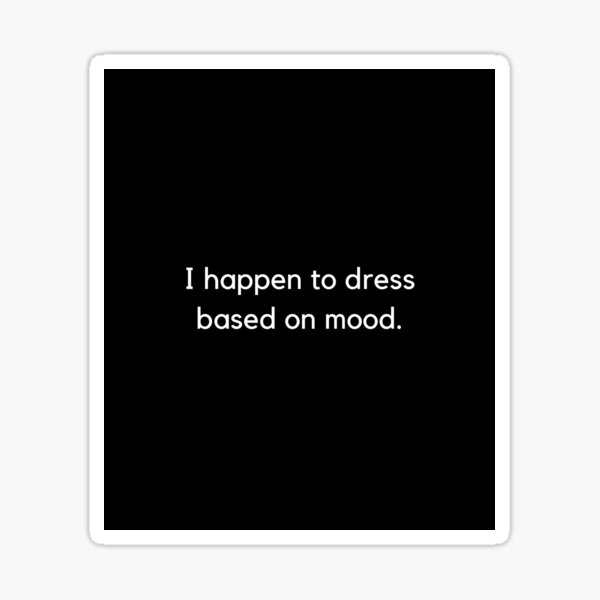 I happen to dress based on mood – Seinfeld Memes