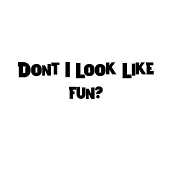 Artwork thumbnail, Don't I Look Like Fun? by iamtruwealth