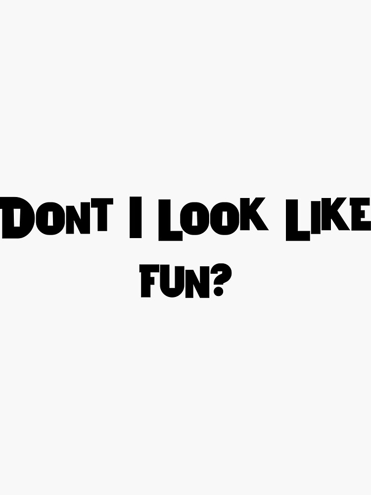 Thumbnail 3 of 3, Sticker, Don't I Look Like Fun? designed and sold by iamtruwealth.