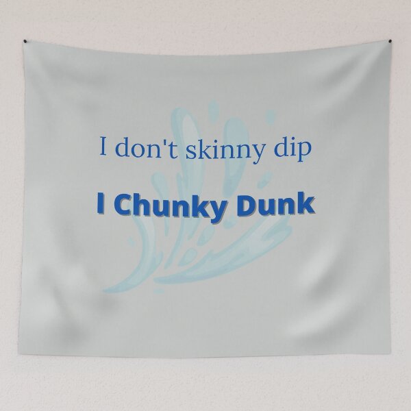 Item preview, If you're gonna swim with me, just know, I don't skinny dip, I chunky dunk designed and sold by GeoTeasters.