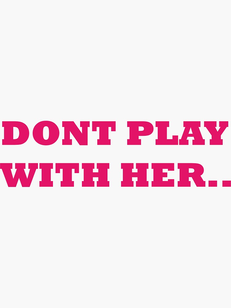 Thumbnail 3 of 3, Sticker, DONT PLAY WITH HER .. designed and sold by iamtruwealth.