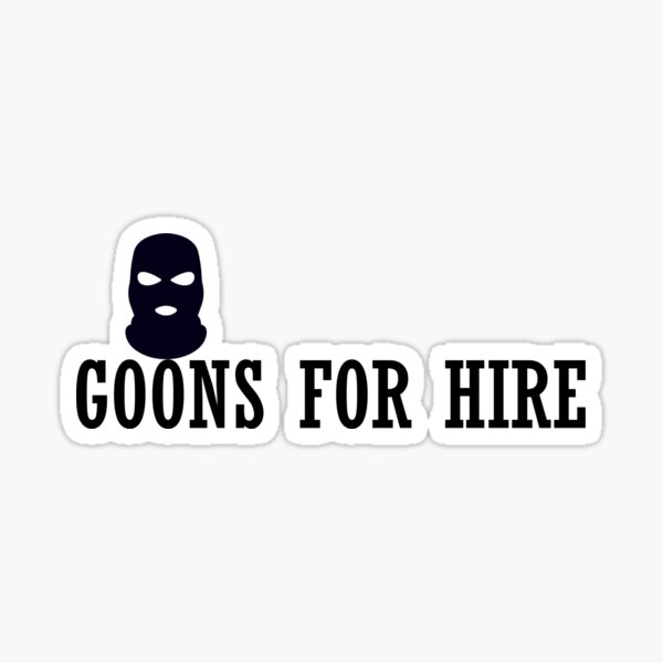 GOONS FOR HIRE Sticker