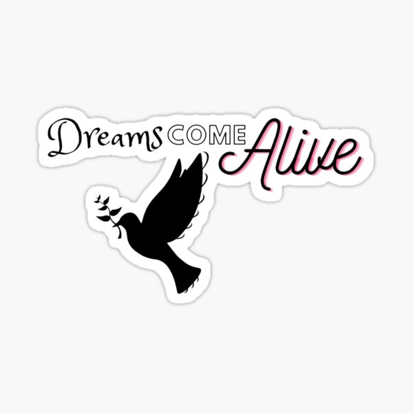 "Dreams Come Alive" Sticker by Designsinmind Redbubble