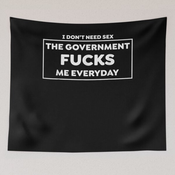 Item preview, I Don't Need S E X The Government F U C K S Me Every Day Gift  designed and sold by sheilase.
