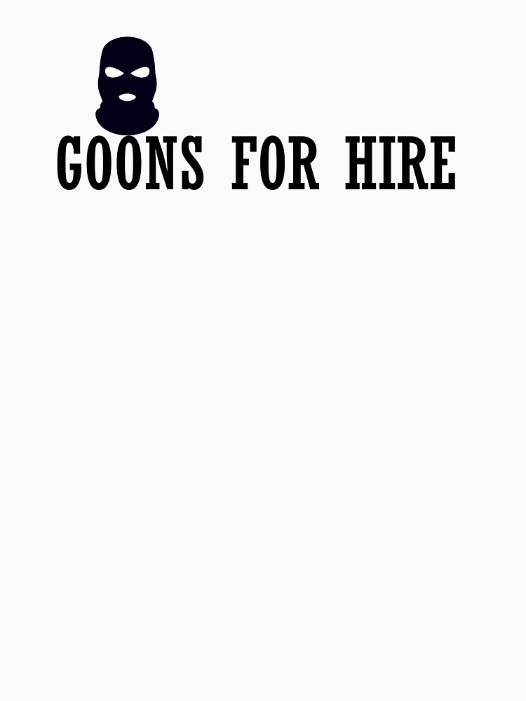 Thumbnail 7 of 7, Classic T-Shirt, GOONS FOR HIRE designed and sold by iamtruwealth.
