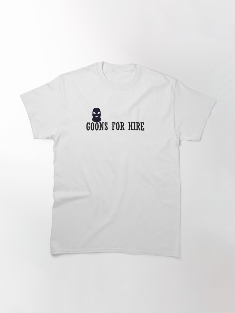 Thumbnail 3 of 7, Classic T-Shirt, GOONS FOR HIRE designed and sold by iamtruwealth.