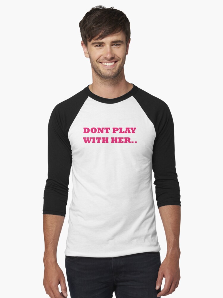 Thumbnail 1 of 3, Baseball ¾ Sleeve T-Shirt, DONT PLAY WITH HER .. designed and sold by iamtruwealth.