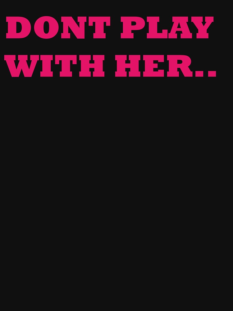 Thumbnail 7 of 7, Active T-Shirt, DONT PLAY WITH HER .. designed and sold by iamtruwealth.