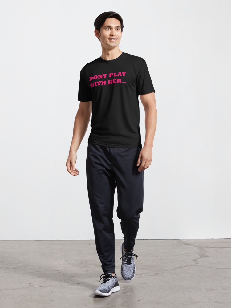 Thumbnail 5 of 7, Active T-Shirt, DONT PLAY WITH HER .. designed and sold by iamtruwealth.