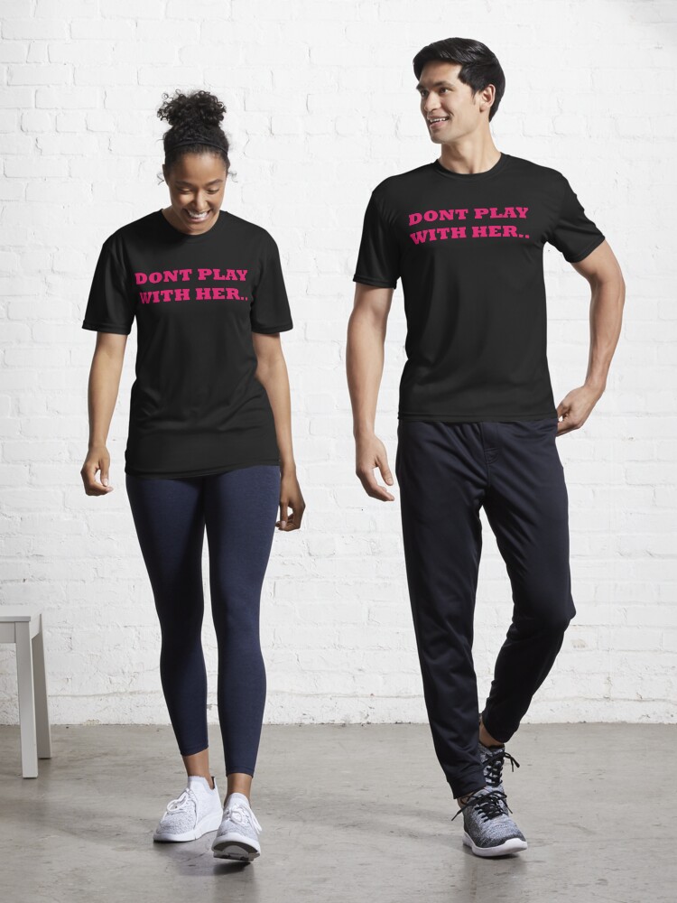 Thumbnail 1 of 7, Active T-Shirt, DONT PLAY WITH HER .. designed and sold by iamtruwealth.