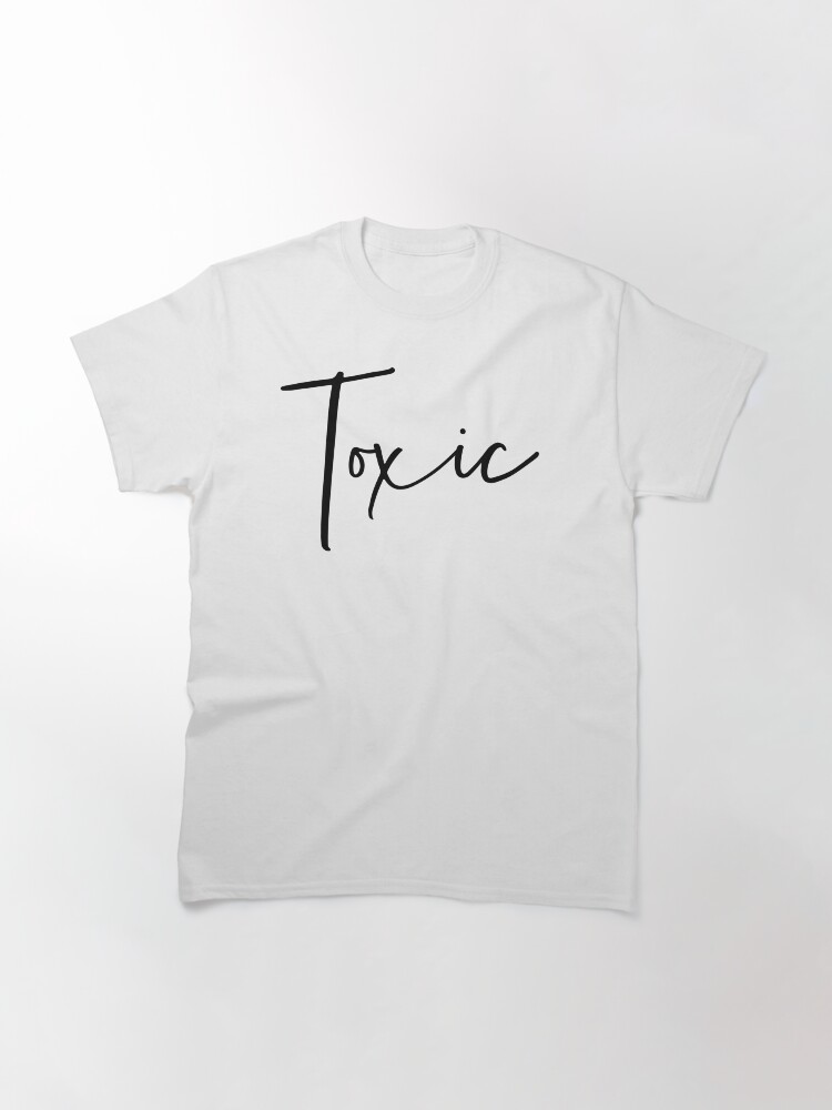 Thumbnail 3 of 7, Classic T-Shirt, Toxic designed and sold by iamtruwealth.